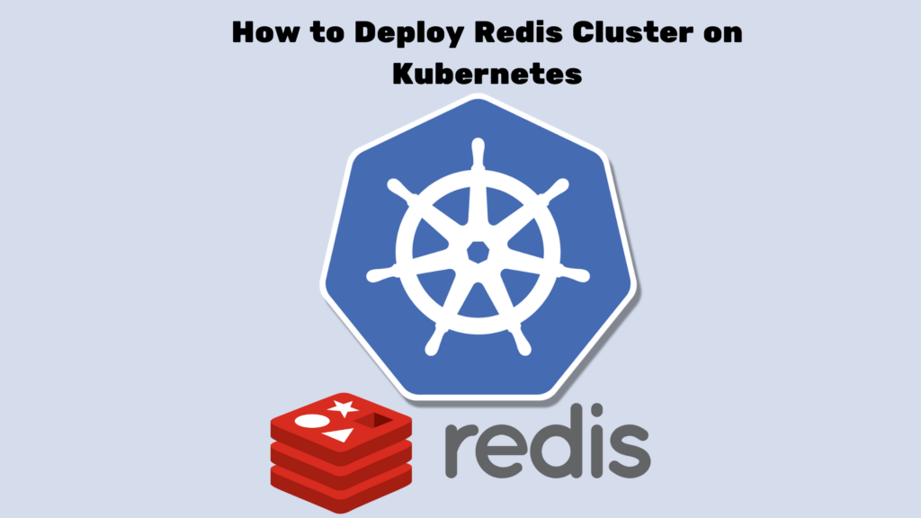 How to Deploy Redis Cluster on Kubernetes