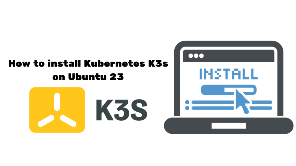 How to install Kubernetes K3s on Ubuntu 23