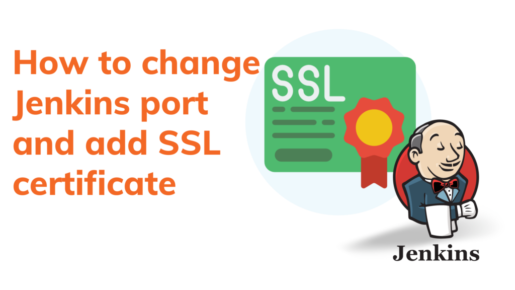 How to change Jenkins port and add SSL certificate