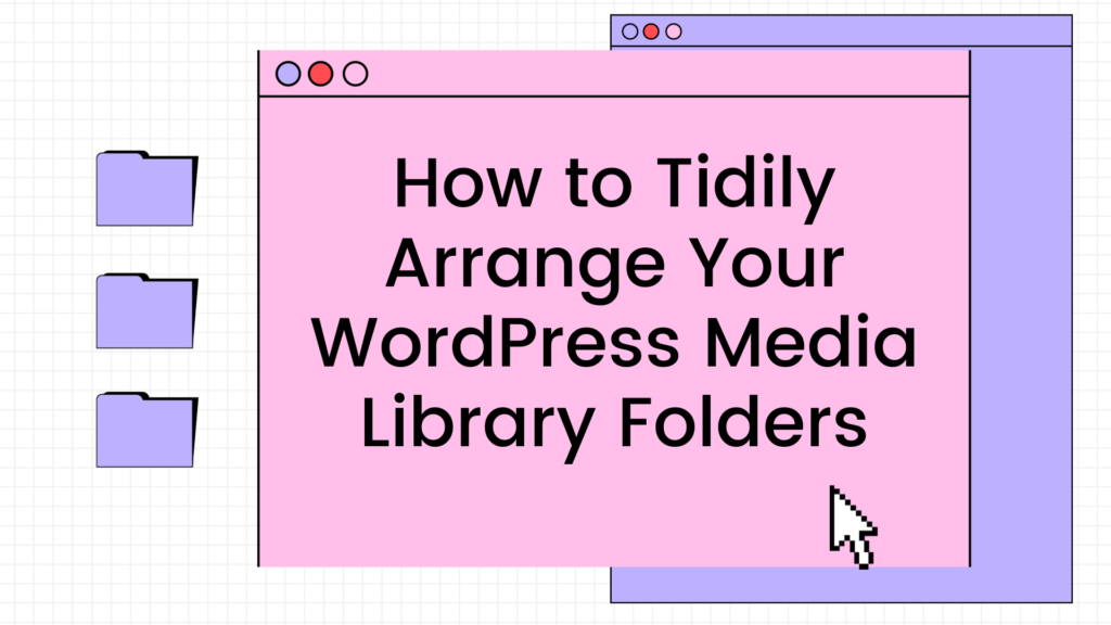 How to Tidily Arrange Your WordPress Media Library Folders