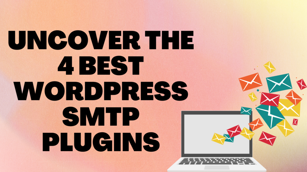 Uncover the 4 Best WordPress SMTP Plugins