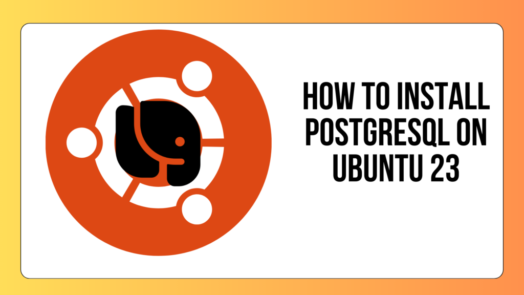 How to install PostgreSQL on Ubuntu 23