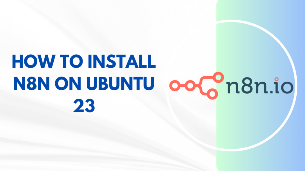 How to Install n8n on Ubuntu 23