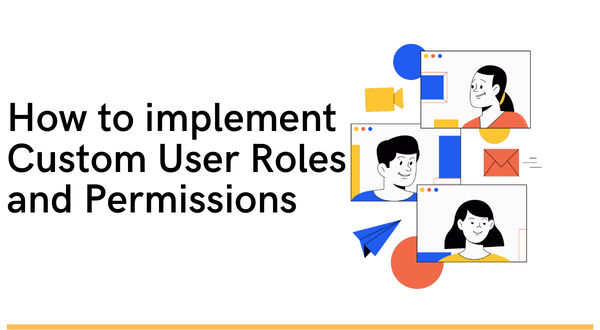 How to implement Custom User Roles and Permissions