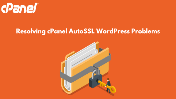 Resolving cPanel AutoSSL WordPress Problems