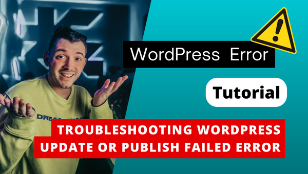 Troubleshooting WordPress Update or Publish Failed Error