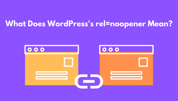 What Does WordPress’s rel=noopener Mean?